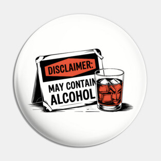 Disclaimer: May Contain Alcohol Sign Pin