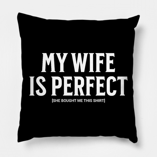 My Wife is Perfect Pillow by UrbanLifeApparel