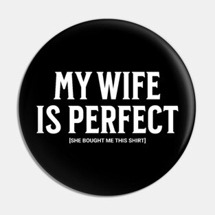 My Wife is Perfect Pin