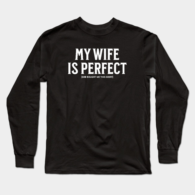 My Wife is Perfect Long Sleeve T-Shirt by UrbanLifeApparel