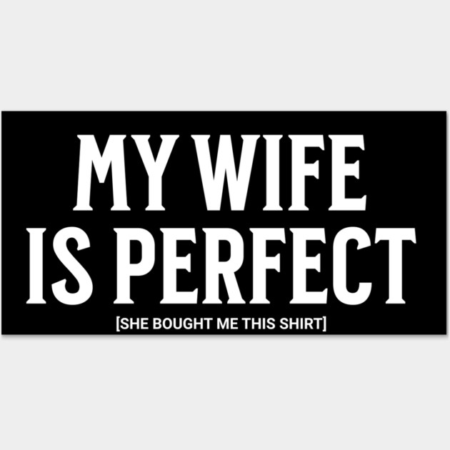 My Wife is Perfect Wall Art by UrbanLifeApparel