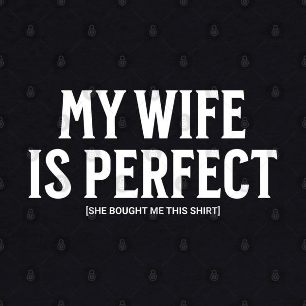 My Wife is Perfect by UrbanLifeApparel