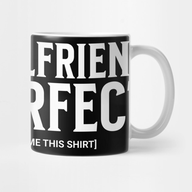 My Girlfriend is Perfect by UrbanLifeApparel