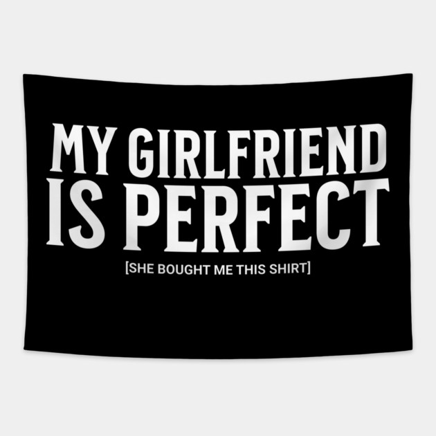 My Girlfriend is Perfect Tapestry by UrbanLifeApparel