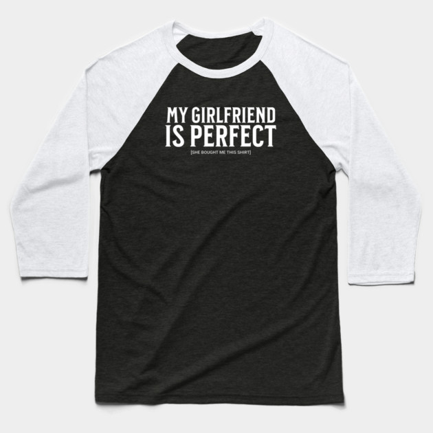 My Girlfriend is Perfect Baseball T-Shirt by UrbanLifeApparel