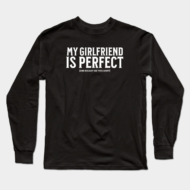 My Girlfriend is Perfect Long Sleeve T-Shirt by UrbanLifeApparel