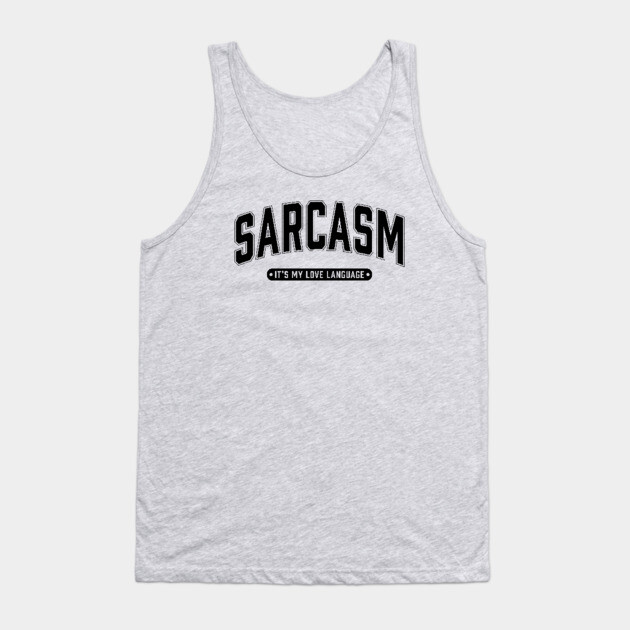 Sarcasm It's My Love Language Tank Top by UrbanLifeApparel