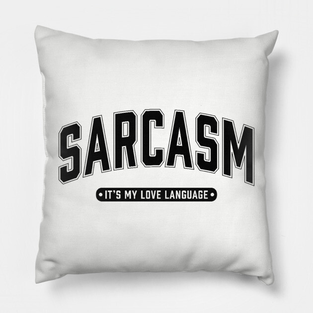 Sarcasm It's My Love Language Pillow by UrbanLifeApparel