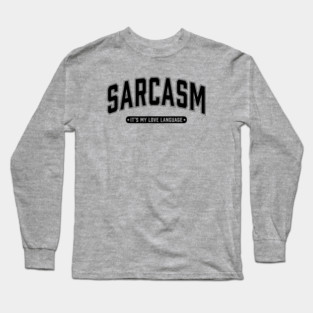 Sarcasm It's My Love Language Long Sleeve T-Shirt