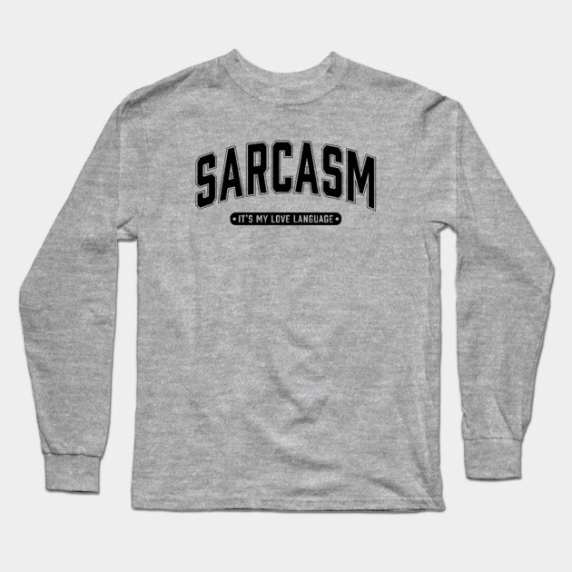 Sarcasm It's My Love Language Long Sleeve T-Shirt by UrbanLifeApparel