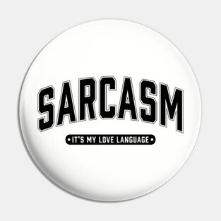 Sarcasm It's My Love Language Pin