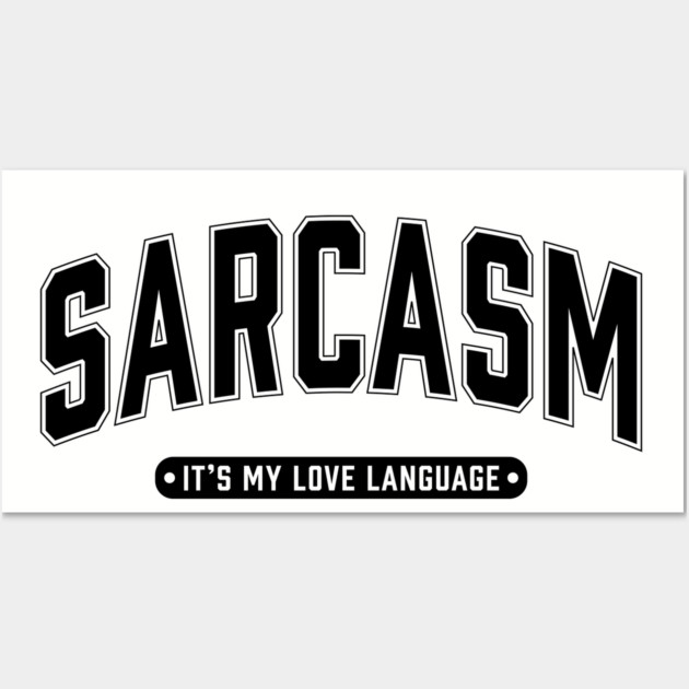 Sarcasm It's My Love Language Wall Art by UrbanLifeApparel