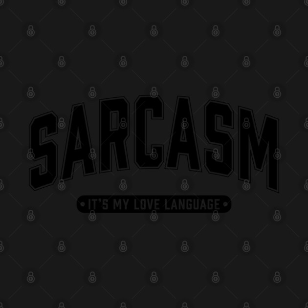 Sarcasm It's My Love Language by UrbanLifeApparel