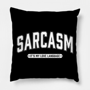 Sarcasm It's My Love Language Pillow