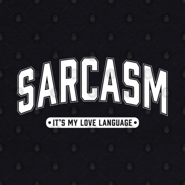 Sarcasm It's My Love Language by UrbanLifeApparel