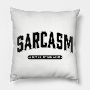 Sarcasm a free hug but with words Pillow