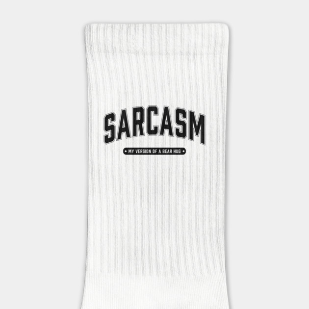 Sarcasm My Version of a Bear Hug by UrbanLifeApparel