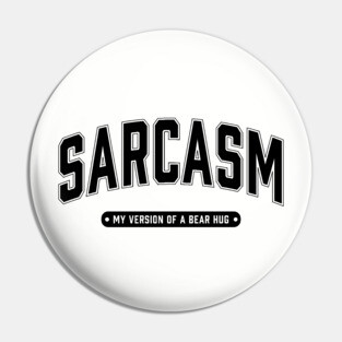 Sarcasm My Version of a Bear Hug Pin