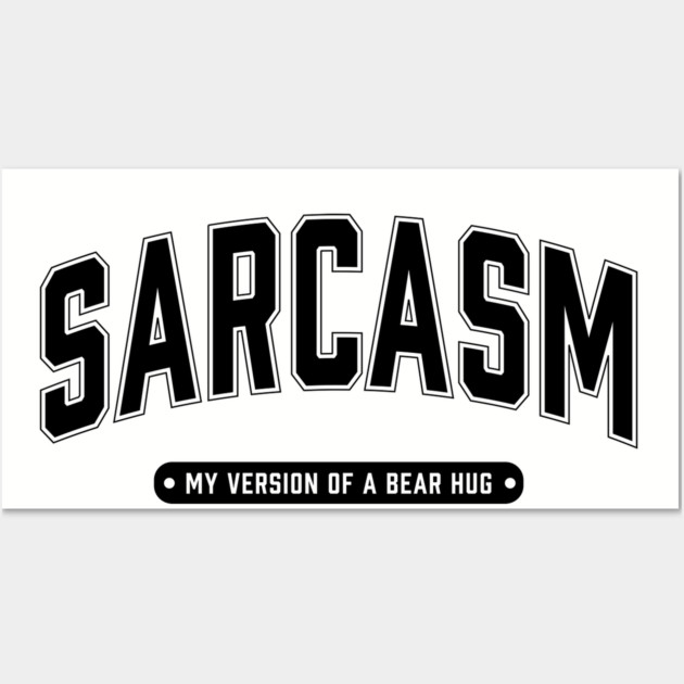 Sarcasm My Version of a Bear Hug Wall Art by UrbanLifeApparel