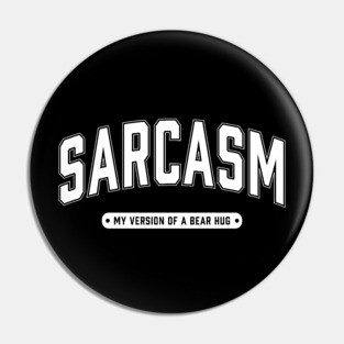 Sarcasm My Version of a Bear Hug Pin