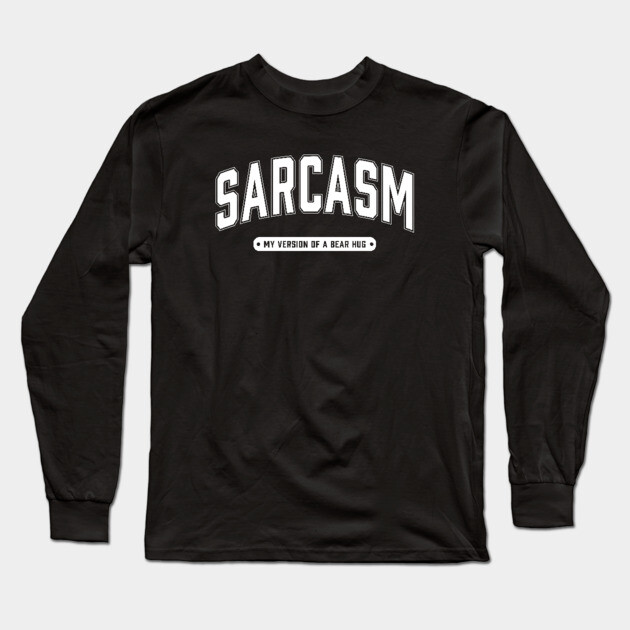 Sarcasm My Version of a Bear Hug Long Sleeve T-Shirt by UrbanLifeApparel