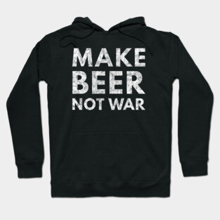 Make Beer Not War Hoodie