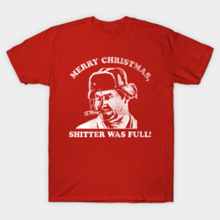 Merry Christmas Shitter Was Full T-Shirt