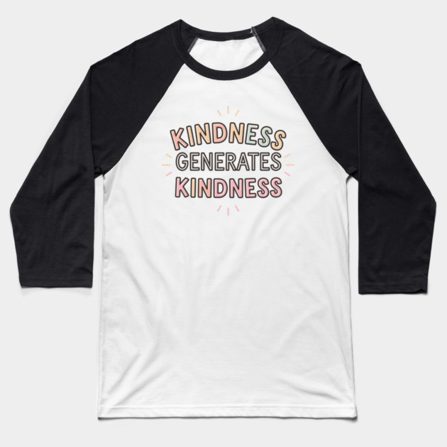 Kindness Generates Kindness Baseball T-Shirt by Pixel Threads 