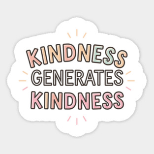 Kindness Generates Kindness Sticker