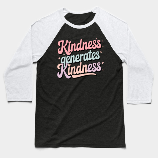 Kindness Generates Kindness Baseball T-Shirt by Pixel Threads 