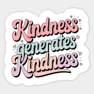 Kindness Generates Kindness Sticker