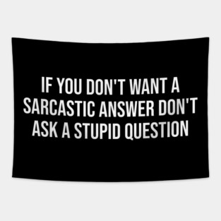 If you don't want a sarcastic answer - Sarcasm Tapestry