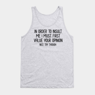 In order to insult me - Sarcastic Quote Tank Top