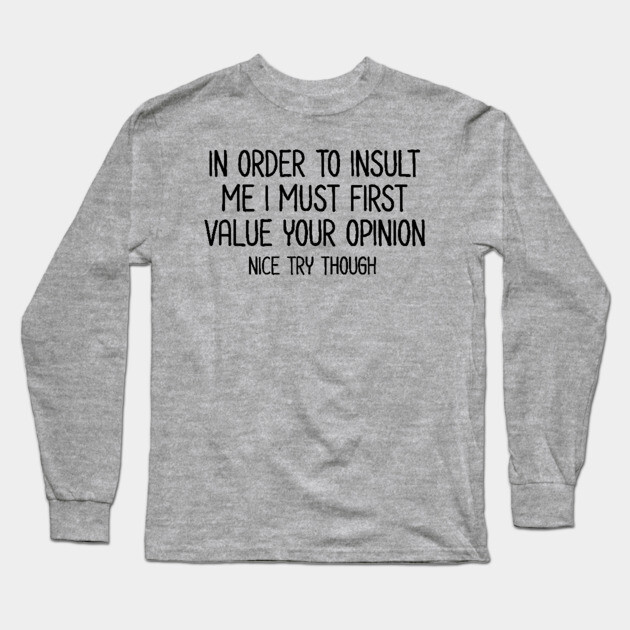 In order to insult me - Sarcastic Quote Long Sleeve T-Shirt by UrbanLifeApparel