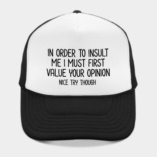 In order to insult me - Sarcastic Quote Hat