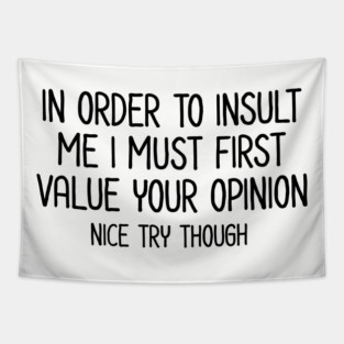 In order to insult me - Sarcastic Quote Tapestry