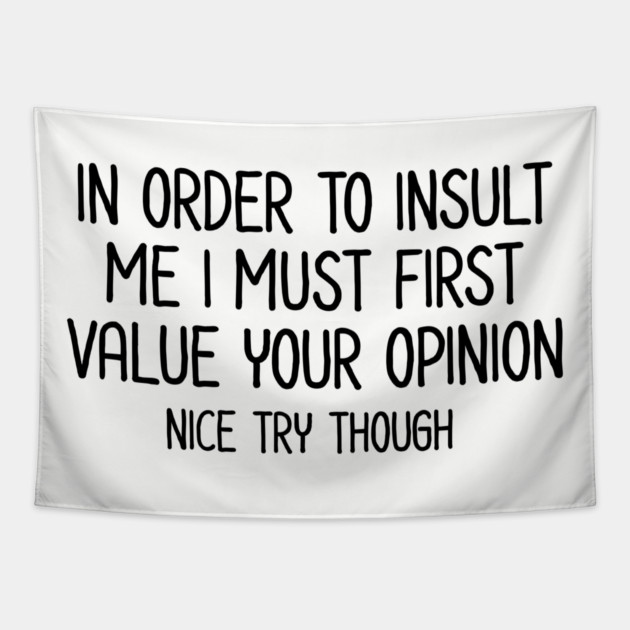 In order to insult me - Sarcastic Quote Tapestry by UrbanLifeApparel