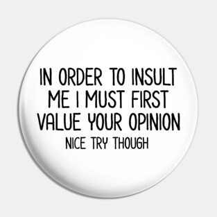 In order to insult me - Sarcastic Quote Pin