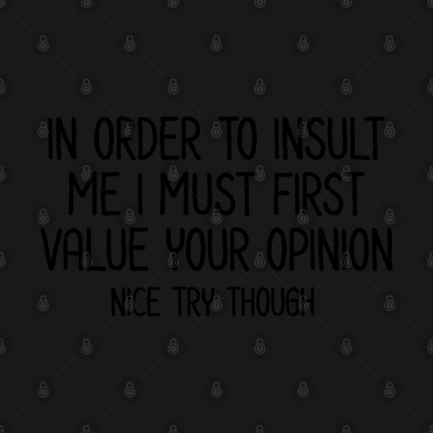 In order to insult me - Sarcastic Quote by UrbanLifeApparel