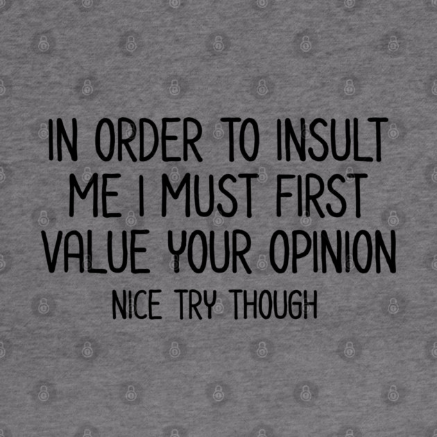 In order to insult me - Sarcastic Quote by UrbanLifeApparel