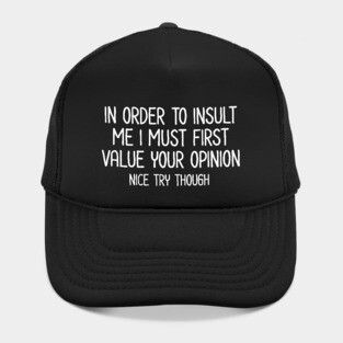 In order to insult me - Sarcastic Quote Hat