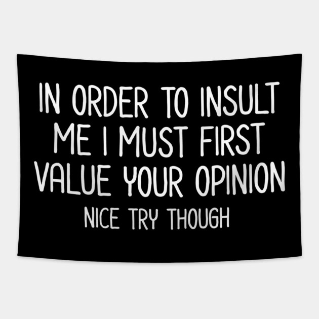 In order to insult me - Sarcastic Quote Tapestry by UrbanLifeApparel