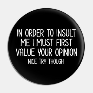 In order to insult me - Sarcastic Quote Pin