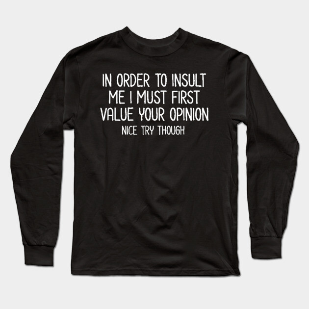 In order to insult me - Sarcastic Quote Long Sleeve T-Shirt by UrbanLifeApparel