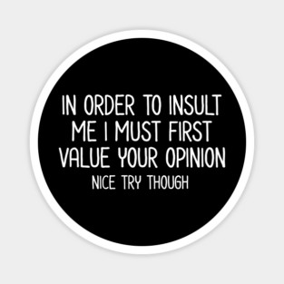 In order to insult me - Sarcastic Quote Magnet