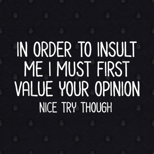 In order to insult me - Sarcastic Quote by UrbanLifeApparel