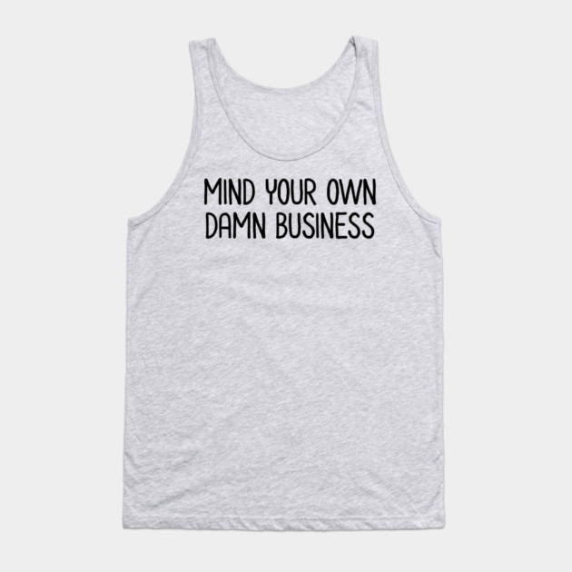 Mind Your Own Business Tank Top by UrbanLifeApparel