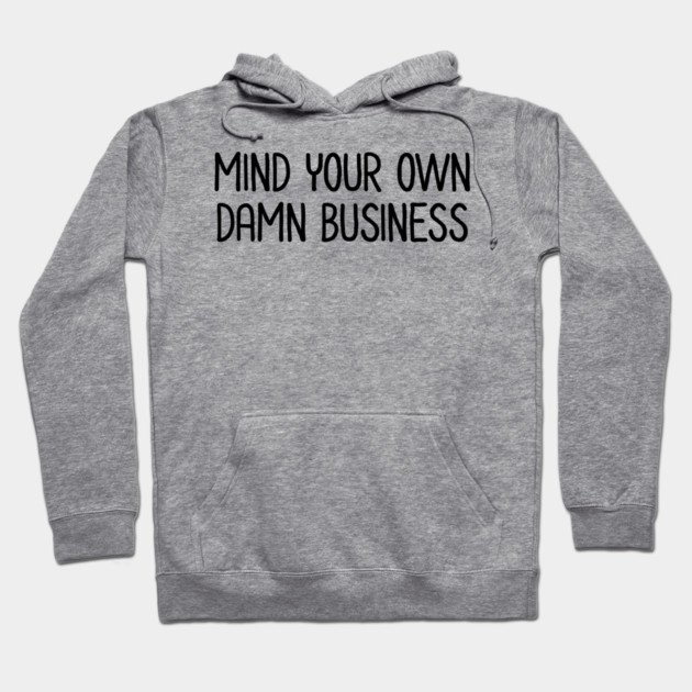 Mind Your Own Business Hoodie by UrbanLifeApparel