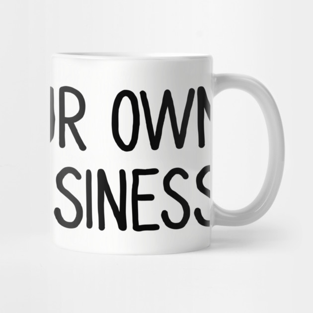 Mind Your Own Business by UrbanLifeApparel