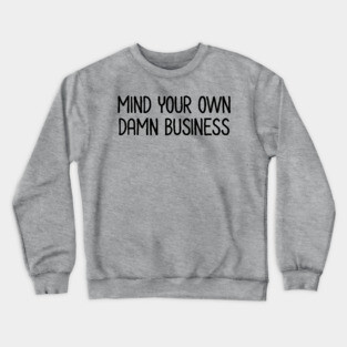 Mind Your Own Business Crewneck Sweatshirt
